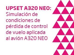 UPSET A320 NEO: Simulación de condiciones de pérdida de control de vuelo aplicada al avión A320 NEO